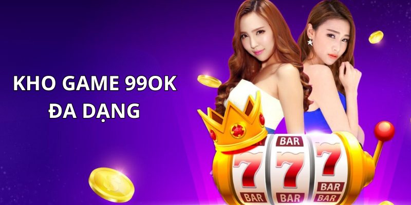 Kho game 99OK đa dạng