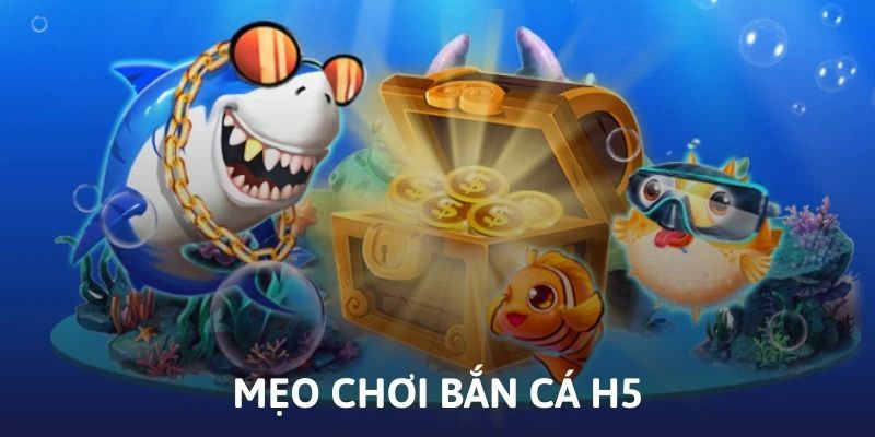 Kinh nghiệm hiệu quả giúp bạn chinh phục bắn cá H5